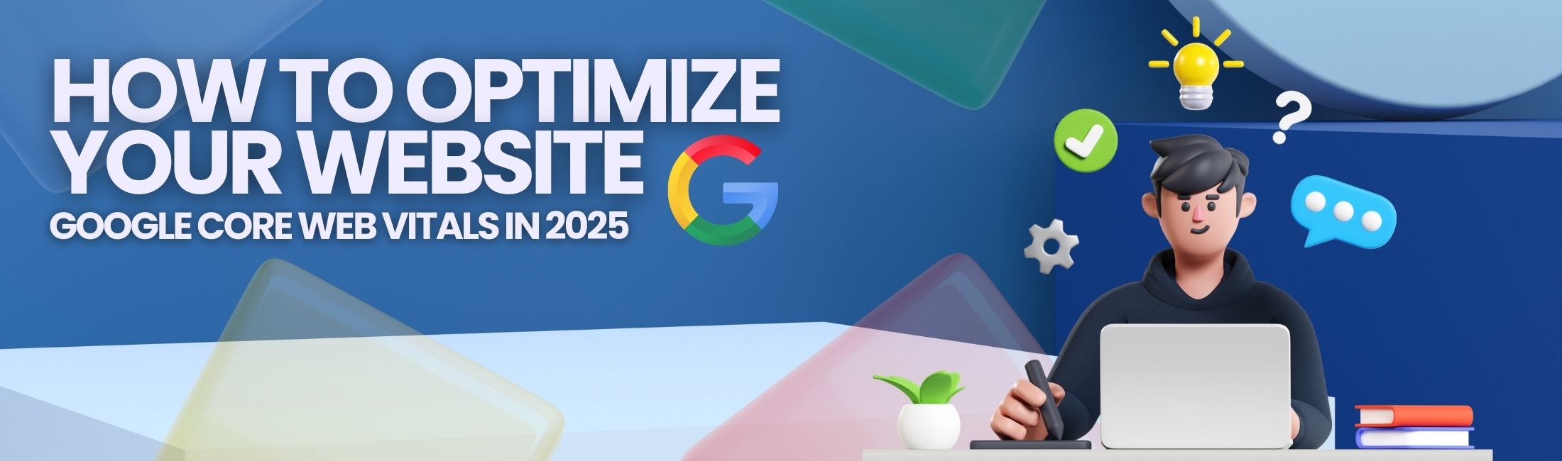 How to Optimize Your Website for Google’s Core Web Vitals in 2025