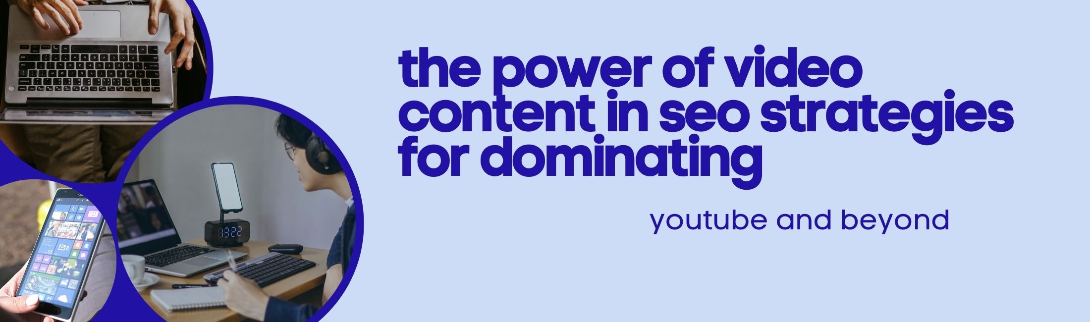 The Power of Video Content in SEO: Strategies for Dominating YouTube and Beyond