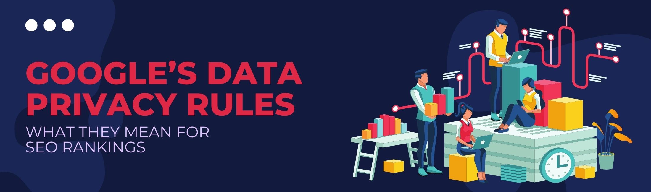 The Role of Data Privacy in SEO: How Google’s Policies Will Shape Ranking Factors